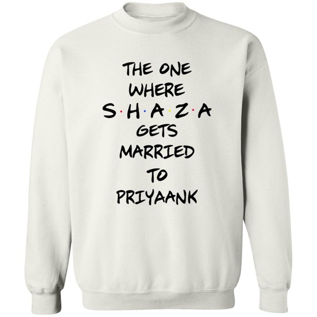 The One Where Shaza Gets Married To Priyaank T Shirt Shraddha Kapoor The One Where Shaza Gets Married To Priyaank T Shirt Shraddha Kapoor