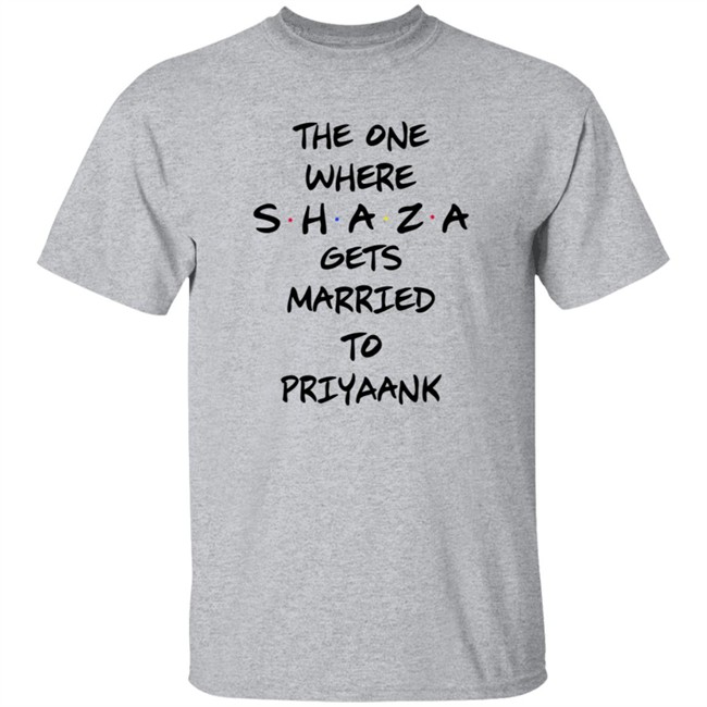 The One Where Shaza Gets Married To Priyaank T Shirt Shraddha Kapoor The One Where Shaza Gets Married To Priyaank T Shirt Shraddha Kapoor