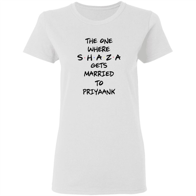 The One Where Shaza Gets Married To Priyaank T Shirt Shraddha Kapoor The One Where Shaza Gets Married To Priyaank T Shirt Shraddha Kapoor