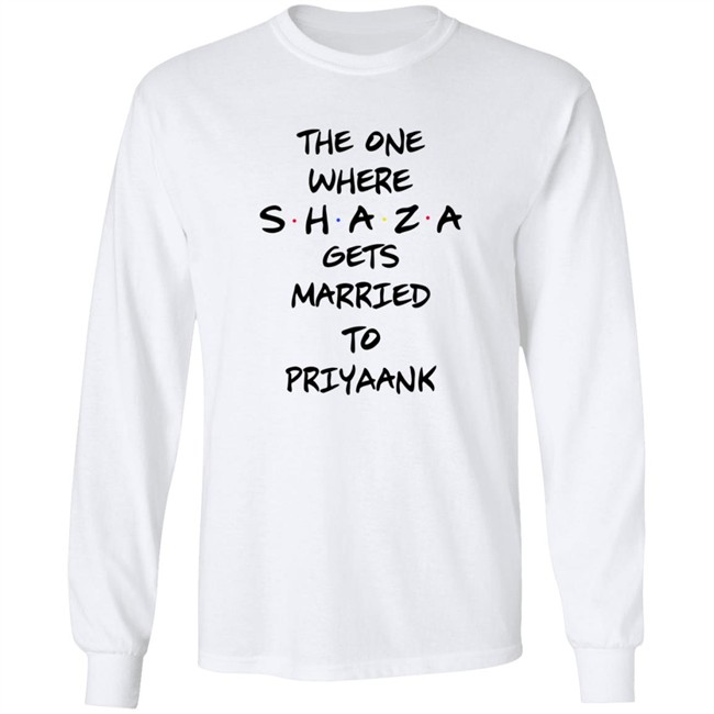 The One Where Shaza Gets Married To Priyaank T Shirt Shraddha Kapoor The One Where Shaza Gets Married To Priyaank T Shirt Shraddha Kapoor