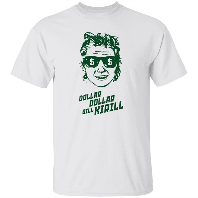 Dollar Dollar Bill Kirill Shirt
