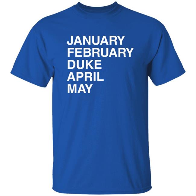 January February Duke April May Duke Maddness T Shirt Obvious Shirts Merch Megan 3X5