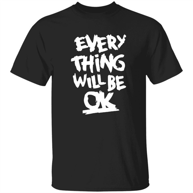Everything Will Be Ok Shirt Ma Kyal Sin
