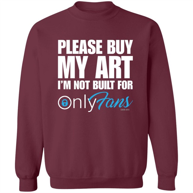 Cariniarts Merch OnlyFans Please Buy My Art I'm Not Built For Shirt Hoodie Cariniarts Merch OnlyFans Please Buy My Art I'm Not Built For Shirt Hoodie