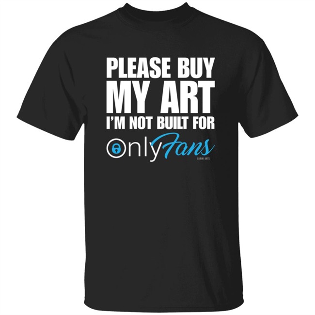 Cariniarts Merch OnlyFans Please Buy My Art I'm Not Built For Shirt Hoodie