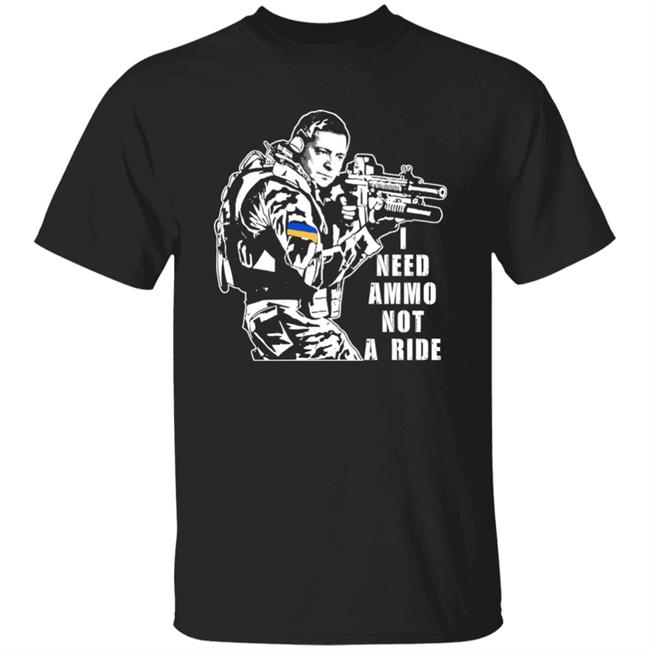 I Need Ammo Not A Ride Zelensky Shirt Illia Ponomarenko