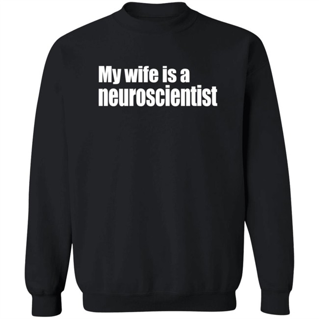 My Wife Is A Neuroscientist Shirt My Wife Is A Neuroscientist Shirt