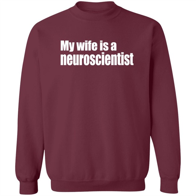 My Wife Is A Neuroscientist Shirt My Wife Is A Neuroscientist Shirt
