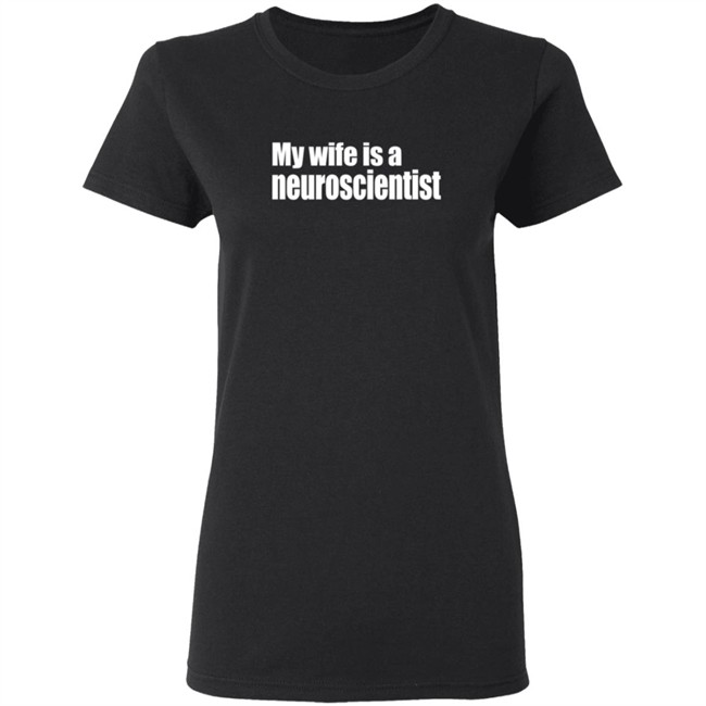 My Wife Is A Neuroscientist Shirt My Wife Is A Neuroscientist Shirt