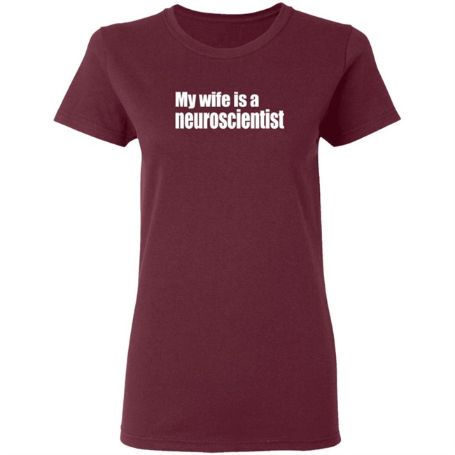 My Wife Is A Neuroscientist Shirt My Wife Is A Neuroscientist Shirt