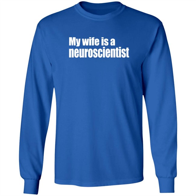 My Wife Is A Neuroscientist Shirt My Wife Is A Neuroscientist Shirt