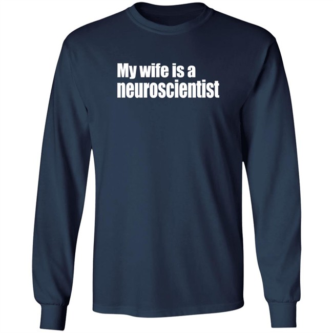 My Wife Is A Neuroscientist Shirt My Wife Is A Neuroscientist Shirt