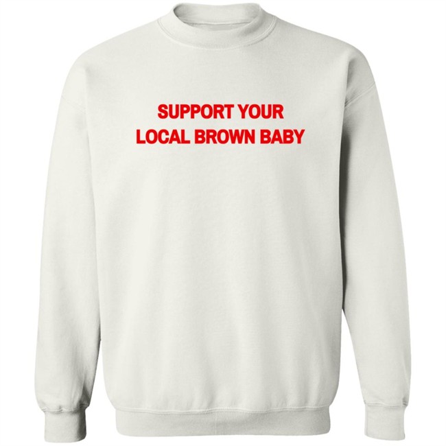 Support Your Local Brown Baby Shirt Nikesh Shukla Support Your Local Brown Baby Shirt Nikesh Shukla