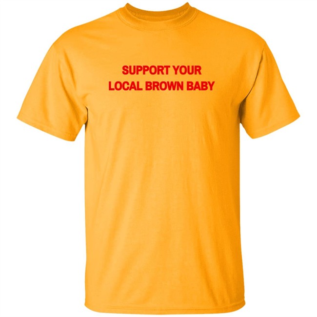 Support Your Local Brown Baby Shirt Nikesh Shukla Support Your Local Brown Baby Shirt Nikesh Shukla