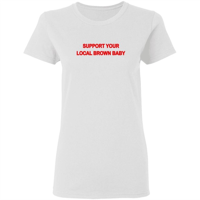Support Your Local Brown Baby Shirt Nikesh Shukla Support Your Local Brown Baby Shirt Nikesh Shukla