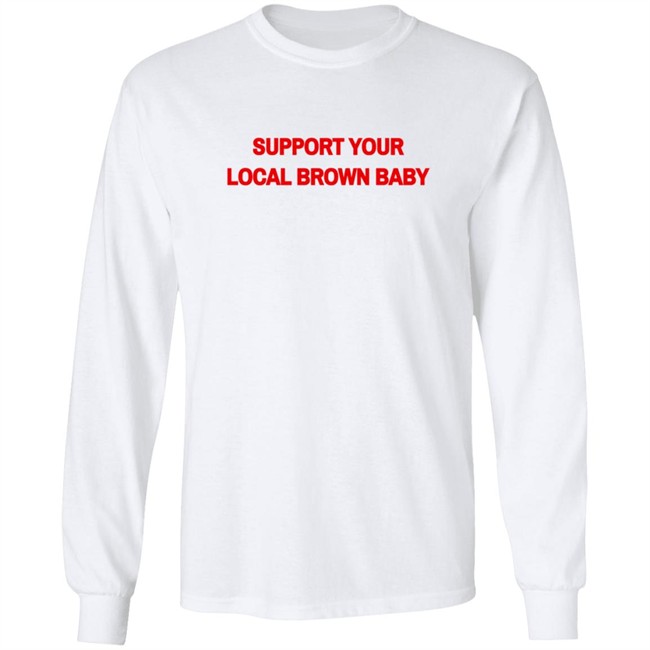 Support Your Local Brown Baby Shirt Nikesh Shukla Support Your Local Brown Baby Shirt Nikesh Shukla