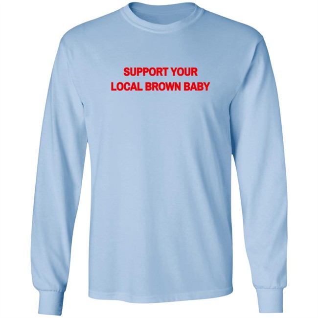 Support Your Local Brown Baby Shirt Nikesh Shukla Support Your Local Brown Baby Shirt Nikesh Shukla