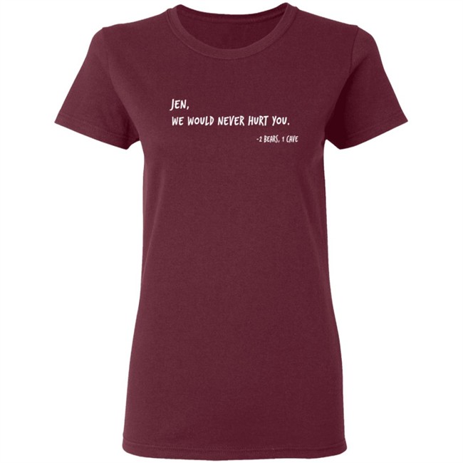 Two Bears One Cave Merch We Would Never Hurt You T Shirt Two Bears One Cave Merch We Would Never Hurt You T Shirt