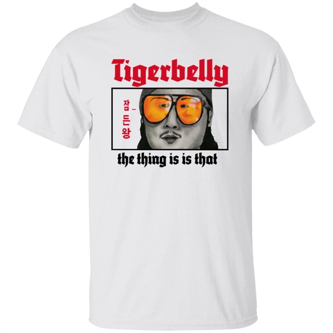 Tigerbelly Merch The Thing Is Is That Shirt