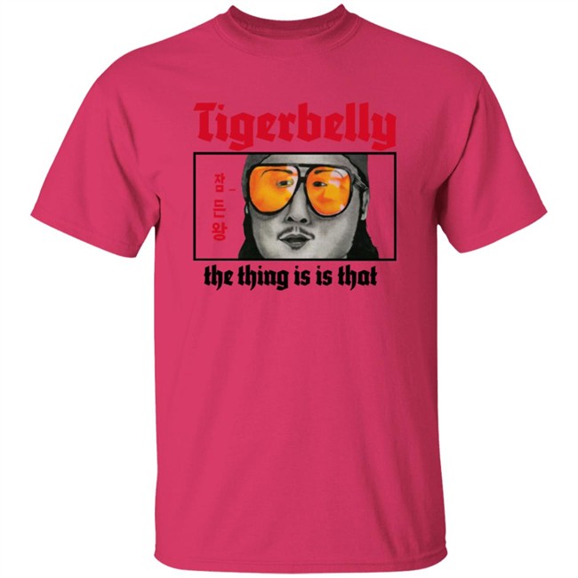Tigerbelly Merch The Thing Is Is That Shirt Tigerbelly Merch The Thing Is Is That Shirt