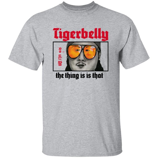 Tigerbelly Merch The Thing Is Is That Shirt Tigerbelly Merch The Thing Is Is That Shirt