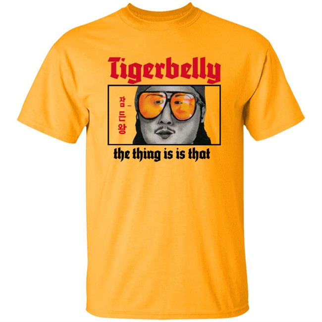 Tigerbelly Merch The Thing Is Is That Shirt Tigerbelly Merch The Thing Is Is That Shirt