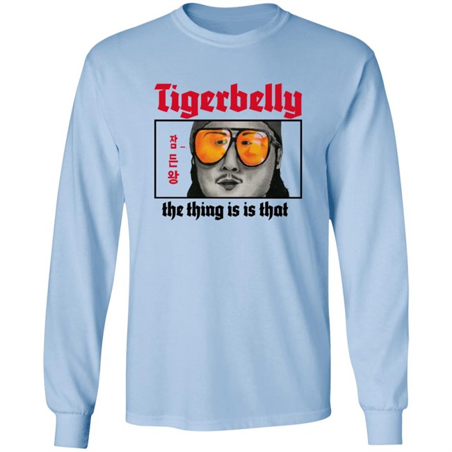Tigerbelly Merch The Thing Is Is That Shirt Tigerbelly Merch The Thing Is Is That Shirt