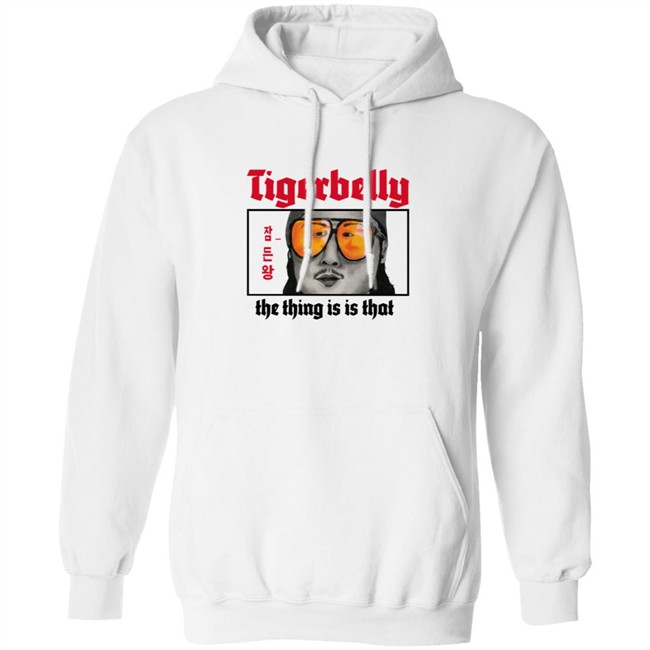Tigerbelly Merch The Thing Is Is That Shirt Tigerbelly Merch The Thing Is Is That Shirt