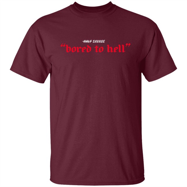 Half Savage Merch Bored To Hell Hoodie Half Savage Merch Bored To Hell Hoodie