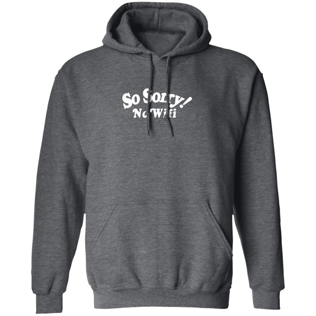 Mad Happy So Sorry No Wifi Hoodie Mad Happy So Sorry No Wifi Hoodie