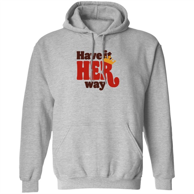 Have Is Her Way Shirt Have Is Her Way Shirt