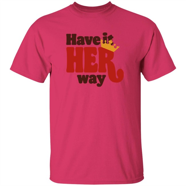 Have Is Her Way Shirt Have Is Her Way Shirt