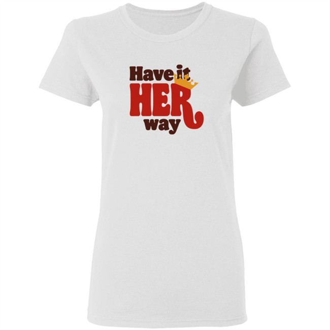 Have Is Her Way Shirt Have Is Her Way Shirt