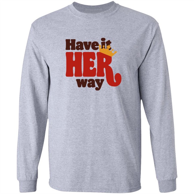 Have Is Her Way Shirt Have Is Her Way Shirt
