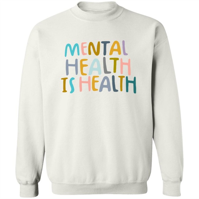 Mental Health Is Health Sweatshirt