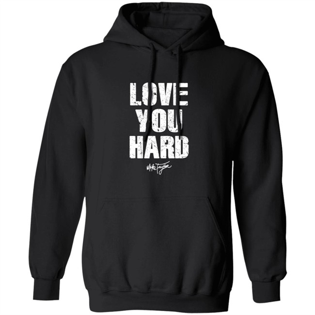 Love You Hard Mike Taylor Shirt Love You Hard Mike Taylor Shirt
