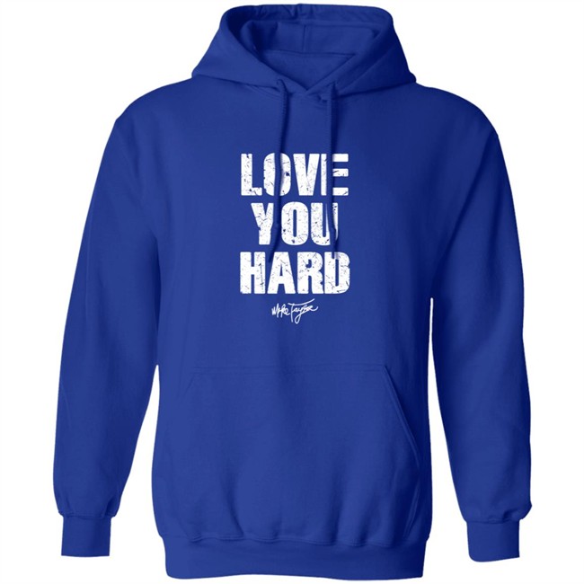 Love You Hard Mike Taylor Shirt Love You Hard Mike Taylor Shirt