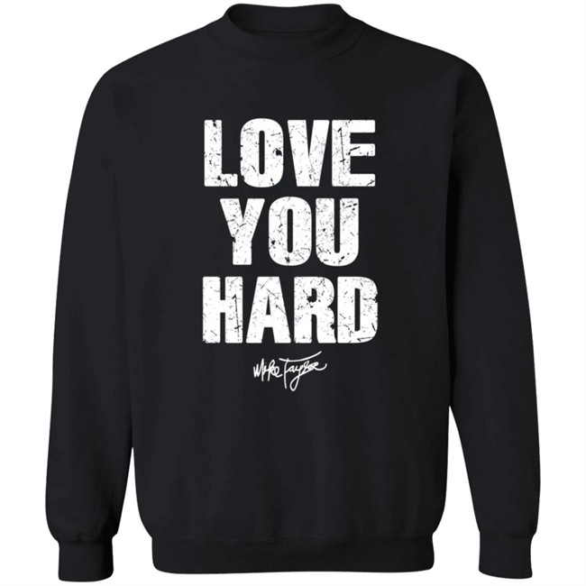 Love You Hard Mike Taylor Shirt Love You Hard Mike Taylor Shirt