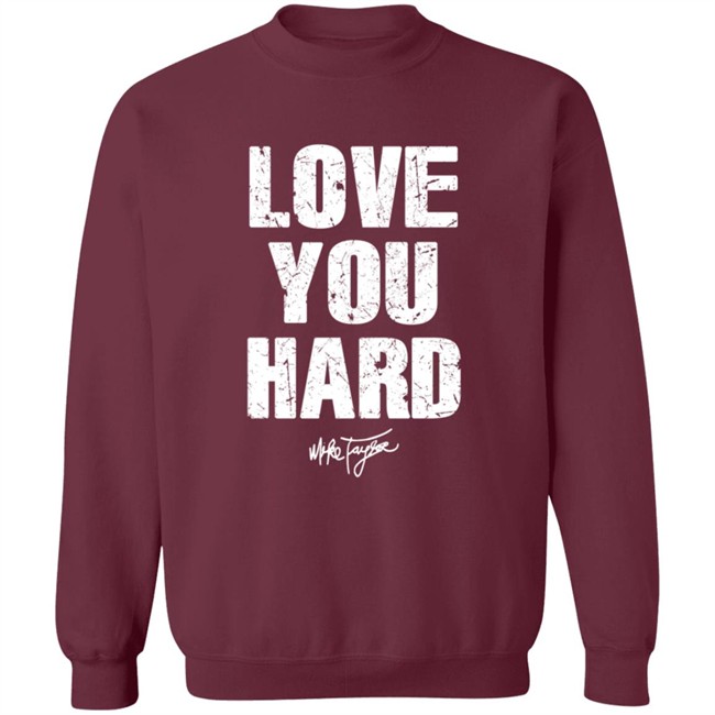 Love You Hard Mike Taylor Shirt Love You Hard Mike Taylor Shirt