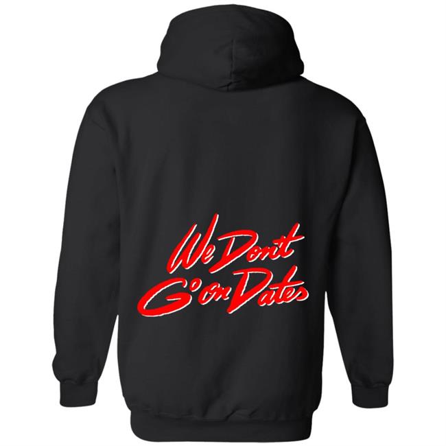 Freebandz Merch Team Toxxic We Don't Go On Dates Hoodie Freebandz Merch Team Toxxic We Don't Go On Dates Hoodie