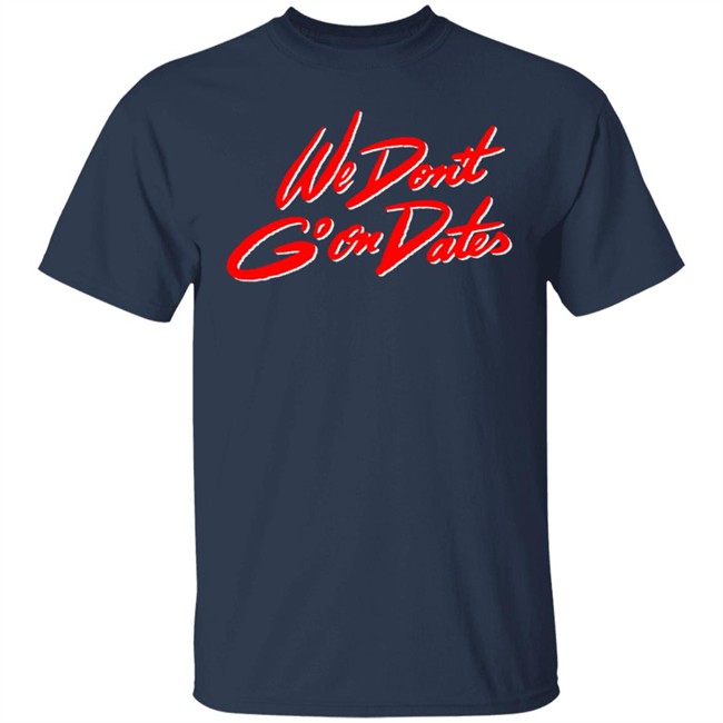 Freebandz Merch Team Toxxic We Don't Go On Dates Tee Shirt Freebandz Merch Team Toxxic We Don't Go On Dates Tee Shirt