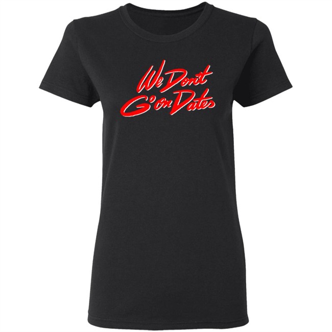 Freebandz Merch Team Toxxic We Don't Go On Dates Tee Shirt Freebandz Merch Team Toxxic We Don't Go On Dates Tee Shirt