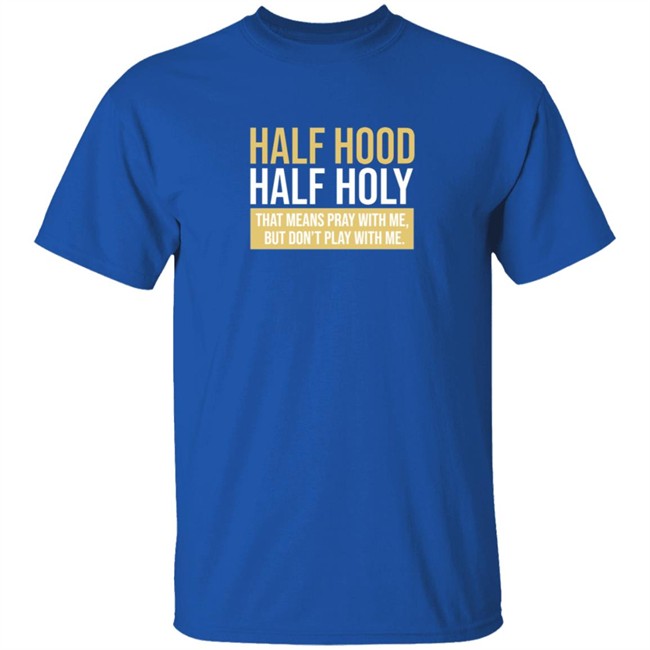 Half Hood Half Holy Blue Shirt
