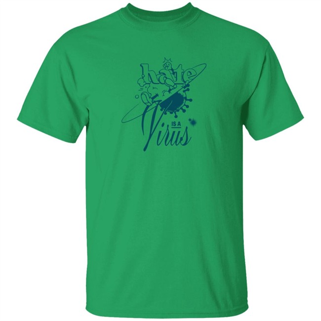 Hate Is A Virus Green Tee Shirt