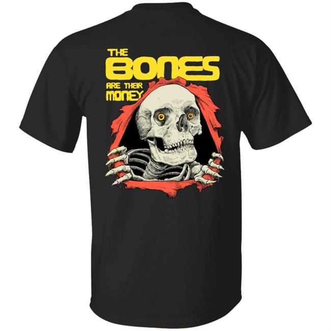 The Bones Are Their Money Shirt The Bones Are Their Money Shirt