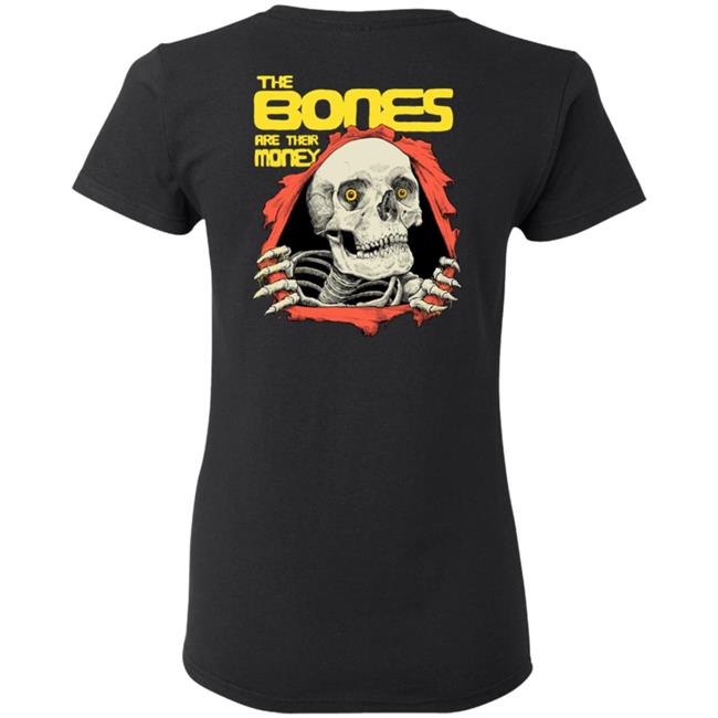 The Bones Are Their Money Shirt The Bones Are Their Money Shirt