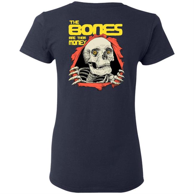 The Bones Are Their Money Shirt The Bones Are Their Money Shirt