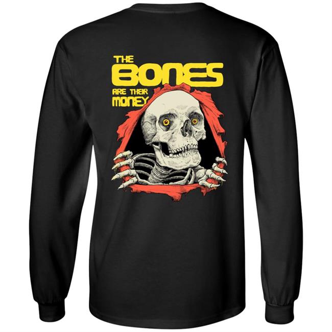 The Bones Are Their Money Shirt The Bones Are Their Money Shirt