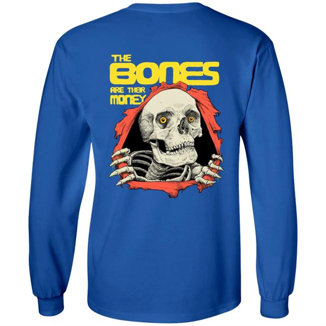 The Bones Are Their Money Shirt The Bones Are Their Money Shirt