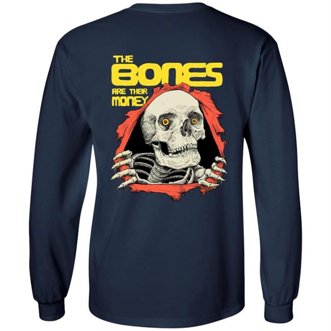 The Bones Are Their Money Shirt The Bones Are Their Money Shirt